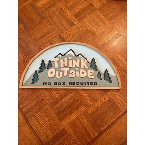 Cute Lover of the outdoors sign
THINK OUTSIDE 
NO BOX REQUIRED